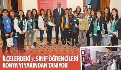 İlçelerdeki 7. Sınıf Öğrencileri Konya'yı Yakından Tanıyor