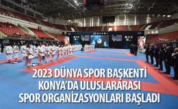 2023 Dünya Spor Başkenti Konya'da Uluslararası Spor Organizasyonları Başladı