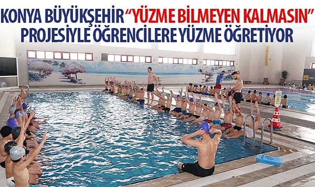 Konya Büyükşehir “Yüzme Bilmeyen Kalmasın" Projesiyle Öğrencilere Yüzme Öğretiyor