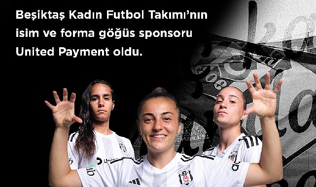 Beşiktaş JK ile United Payment, “Beşiktaş Kadın Futbol Takımı" iş birliğini, isim ve forma göğüs sponsorluğu ile taçlandırdı.