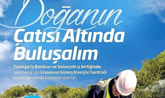 İş Bankası ve Solarçatı'dan güneş enerjisi santrali yatırımlarına destek